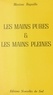 Maxime Rapaille - Les mains pures et les mains pleines (...ne sont pas les mêmes) - Histoires d'écrivains en forme de triptyque.