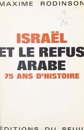 Israël et le refus arabe. 75 ans d'histoire