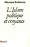 Maxime Rodinson - L'Islam, politique et croyance.
