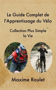  Maxime Roulet - Le Guide Complet de l'Apprentissage du Vélo.