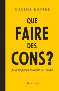 Téléchargeurs de livres Google Que faire des cons ?  - Pour ne pas en rester un soi-même (French Edition) par Maxime Rovere iBook FB2 RTF 9782081474994