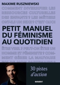 Maxime Ruszniewski - Petit manuel du féminisme au quotidien - 30 pistes d'action pour celles et ceux qui ne savent pas (toujours) comment s'y prendre.