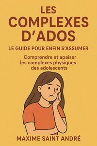 Les Complexes d'Ados - Le Guide pour Enfin S'Assumer