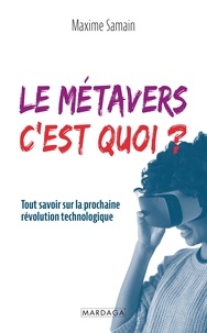 Maxime Samain - Le métavers, c'est quoi ? - Tout savoir sur la prochaine révolution technologique.