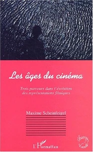 Les âges du cinéma. Trois parcours dans l'évolution des représentations filmiques