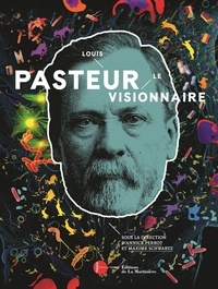 Maxime Schwartz et Annick Perrot - Louis Pasteur - Le visionnaire.