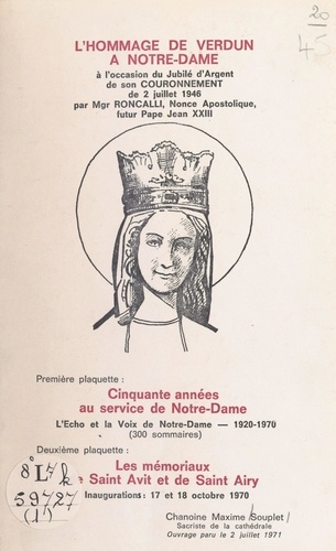 L'hommage de Verdun à Notre-Dame. À l'occasion du jubilé d'argent de son couronnement, le 2 juillet 1946, par Mgr Roncalli, nonce apostolique, futur pape Jean XXIII