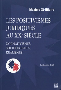 Maxime St-Hilaire - Les positivismes juridiques au XXe siècle.