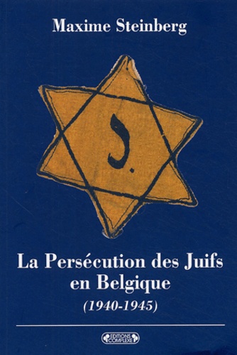 Maxime Steinberg - La Persécution des Juifs en Belgique - (1940-1945).
