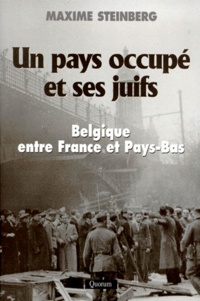 Maxime Steinberg - UN PAYS OCCUPE ET SES JUIFS. - Belgique entre France et Pays-Bas.