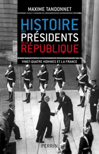 Histoire des présidents de la République. Vingt-quatre hommes et la France