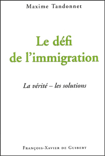 Maxime Tandonnet - Le défi de l'immigration - La vérité - Les solutions.
