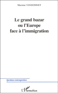 Maxime Tandonnet - Le Grand Bazar Ou L'Europe Face A L'Immigration.