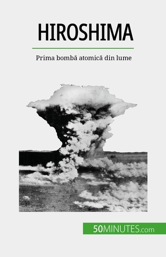 Hiroshima. Prima bombă atomică din lume