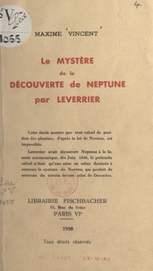 Maxime Vincent - Le mystère de la découverte de Neptune par Leverrier.