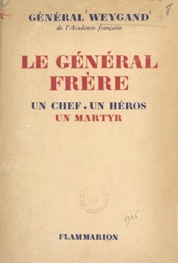 Le Général Frère, un chef, un héros, un martyr