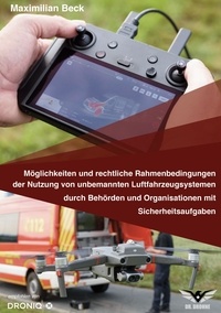 Maximilian Beck - Möglichkeiten und rechtliche Rahmenbedingungen der Nutzung von Drohnen durch Behörden und Organisationen mit Sicherheitsaufgaben.
