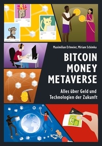 Maximilian Erlmeier et Miriam Schimka - Bitcoin Money Metaverse - Alles über Geld und Technologien der Zukunft.