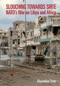Maximilian Forte - Slouching Towards Sirte - NATO's War on Libya and Africa.