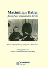 Maximilian Kaller - Bischof der wandernden Kirche - Flucht - Vertreibung - Integration - Brückenbau.