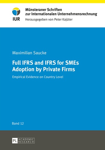 Maximilian Saucke - Full IFRS and IFRS for SMEs Adoption by Private Firms - Empirical Evidence on Country Level.