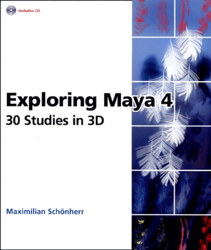Maximilian Schönherr - Exploring Maya 4. 30 Studies In 3d. Cd-Rom Included.