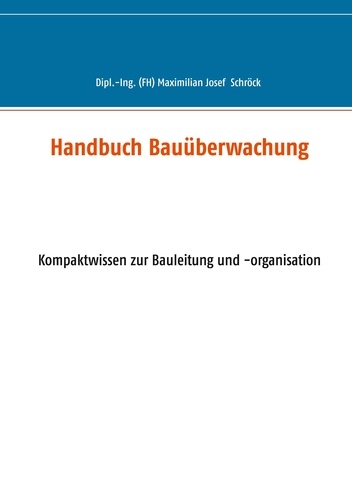 Handbuch Bauüberwachung. Kompaktwissen zur Bauleitung und -organisation