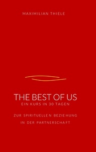 Maximilian Thiele - The Best of Us - 30 Tage zur spirituellen Beziehung in der Partnerschaft.