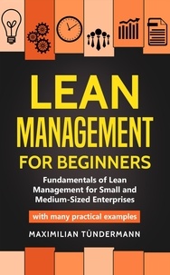  Maximilian Tündermann - Lean Management for Beginners: Fundamentals of Lean Management for Small and Medium-Sized Enterprises - With many Practical Examples.