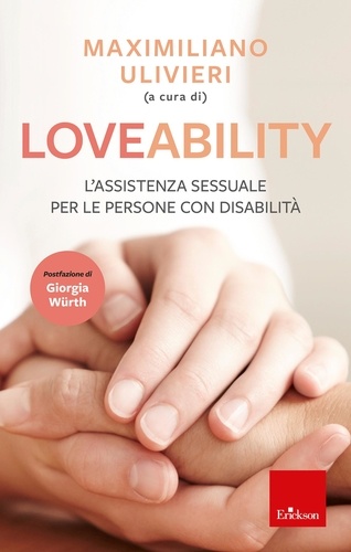 Maximiliano Ulivieri - LoveAbility. L'assistenza sessuale per le persone con disabilità.