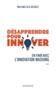 Maximilien Brabec - Désapprendre pour innover - En finir avec l'innovation washing.