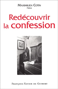 Redecouvrir La Confession. Quel Merveilleux Sacrement