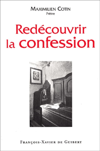 Maximilien Cotin - Redecouvrir La Confession. Quel Merveilleux Sacrement.