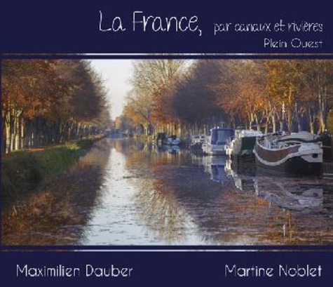 Maximilien Dauber et Martine Noblet - La France, par canaux et rivières - Plein Ouest.