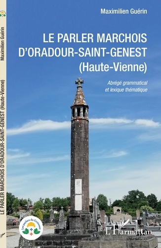 Maximilien Guérin - Le parler marchois d'Oradour-Saint-Genest (Haute-Vienne) - Abrégé grammatical et lexique thématique.