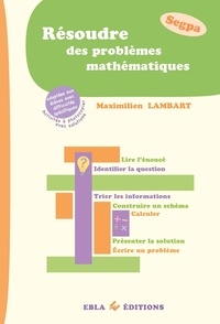 Maximilien Lambart - Résoudre des problèmes mathématiques Segpa - Adaptées aux élèves avec difficultés spécifiques.