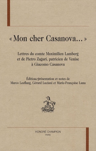 Maximilien Lamberg et Pietro Zaguri - "Mon cher Casanova..." - Lettres du comte Maximilien Lamberg et de Pietro Zaguri, patricien de Venise, à Giacomo Casanova.