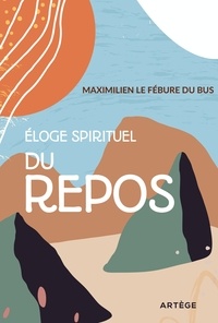 Maximilien Le Fébure du Bus - Éloge spirituel du repos.