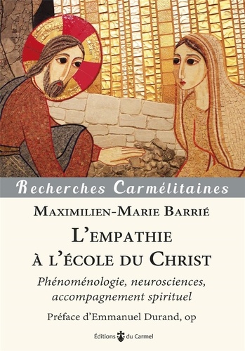 Maximilien-Marie Barrié - L'empathie à l'école du Christ - Phénoménologie, neurosciences, accompagnement spirituel.