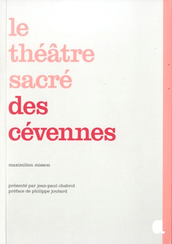 Maximilien Misson et Jean-Paul Chabrol - Le Théâtre sacré des Cévennes.
