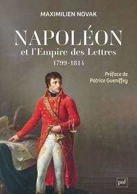 Maximilien Novak - Napoléon et l'Empire des Lettres - L'opinion publique sous le Consulat et le Premier Empire (1799-1814).
