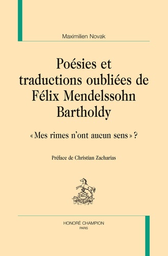 Maximilien Novak - Poésies et traductions oubliées de Félix Mendelsshon Bartholdy - "Mes rimes n'ont aucun sens ?".