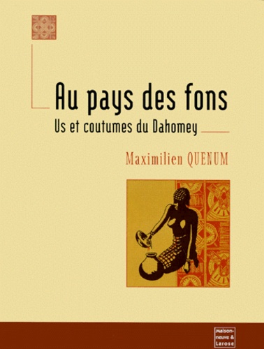 Maximilien Quénum - Au Pays Des Fons. Us Et Coutumes Du Dahomey, 3eme Edition.