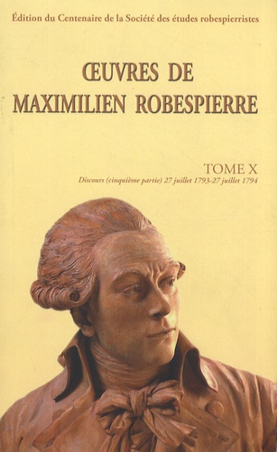 Maximilien Robespierre - Oeuvres de Maximilien Robespierre - Tome 10, Discours (27 juillet 1793 - 27 juillet 1794).