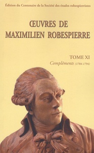Maximilien Robespierre - Oeuvres de Maximilien Robespierre - Tome 11, Compléments (1784-1794).