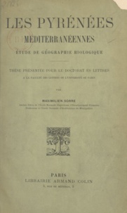 Maximilien Sorre - Les Pyrénées méditerranéennes - Étude de géographie biologique. Thèse présentée pour le Doctorat ès lettres.