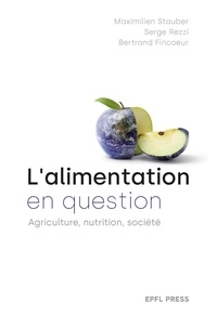 Maximilien Stauber et Serge Rezzi - L'alimentation en question - Agriculture, nutrition, société.