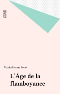 Maximilienne Levet - L'Âge de la flamboyance.