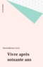 Maximilienne Levet - Vivre après 60 ans - Un exposé pour comprendre, un essai pour réfléchir.