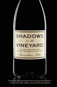 Maximillian Potter - Shadows in the Vineyard - The True Story of the Plot to Poison the World's Greatest Wine.